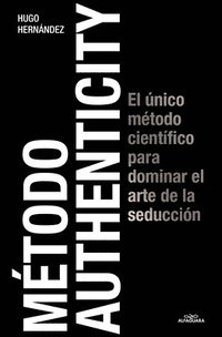 bokomslag Método Authenticity: El Único Método Científico Para Dominar El Arte de la Seduc Ción / Authenticity Method