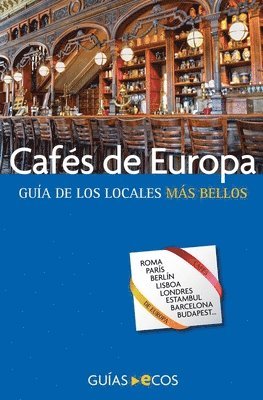 bokomslag Cafés de Europa. Guía de los locales más bellos