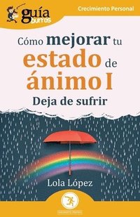 bokomslag GuíaBurros: Cómo mejorar tu estado de ánimo I: Deja de sufrir
