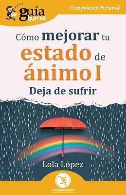 Lola López - GuíaBurros: Cómo mejorar tu estado de ánimo I: Deja de sufrir, Häftad