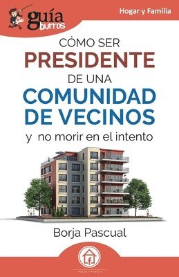 bokomslag GuíaBurros: Cómo ser presidente de una comunidad de vecinos: Y no morir en el intento