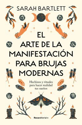 Sarah Bartlett - El Arte de la Manifestación Para Brujas Modernas: Hechizos Y Rituales Para Hacer Realidad Tus Sueños/ The Modern Witch's Book of Manifestation, Häftad