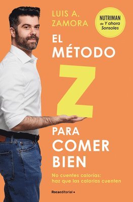 bokomslag El Método Z Para Comer Bien: No Cuentes Calorías: Haz Que Las Calorías Cuenten / The Z Method for Eating Well