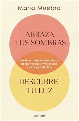 bokomslag Abraza Tus Sombras, Descubre Tu Luz: Siente El Poder Transformador de Las Herida S Y Vive En Paz Con Tu Yo Auténtico / Embrace Your Shadows, Discover Your Ligh
