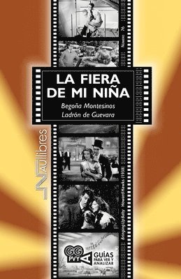 Begoña Montesinos Ladrón de Guevara - fiera de mi niña (Bringing Up Baby) Howard Hawks (1938), Häftad