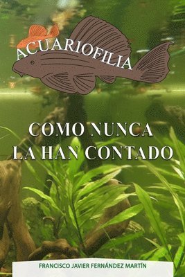 bokomslag Acuariofilia como nunca la han contado