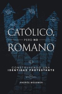 bokomslag Católico, Pero No Romano: Construyendo Una Identidad Protestante