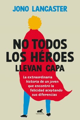 No Todos Los Héroes Llevan Capa / Not All Heroes Wear Capes: The Incredible Stor Y of How One Young Man Found Happiness by Embracing His Differences 1