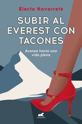 Subir Al Everest Con Tacones: Avanza Hacia Una Vida Plena / Climbing Mt. Everest in High Heels 1