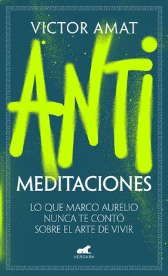 bokomslag Antimeditaciones: Lo Que Marco Aurelio Nunca Te Contó Sobre El Arte de Vivir / A Nti-Meditations