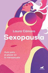 bokomslag Sexopausia: Guía Para El Placer En La Menopausia / Sexopause: A Guide to Pleasure During Menopause