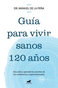 bokomslag Guía Para Vivir Sanos 120 Años: Descubre Y Aprende Los Secretos de Los Centenar IOS Y Supercentenarios / Guide to Living Healthily for 120 Years