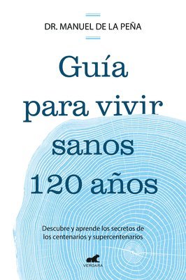 bokomslag Guía Para Vivir Sanos 120 Años: Descubre Y Aprende Los Secretos de Los Centenar IOS Y Supercentenarios / Guide to Living Healthily for 120 Years