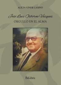 bokomslag José Luis Osborne Vázquez. Orgullo en el alma