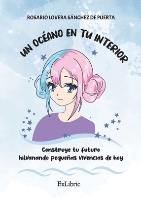 bokomslag Un océano en tu interior. Construye tu futuro hilvanando pequeñas vivencias de hoy, Un océano en tu interior. Construye tu futuro hilvanando pequeñas vivencias de hoy