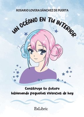 Un océano en tu interior. Construye tu futuro hilvanando pequeñas vivencias de hoy, Un océano en tu interior. Construye tu futuro hilvanando pequeñas 1