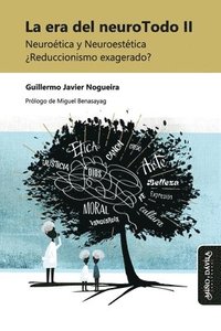 bokomslag La era del neuroTodo II: Neuroética y Neuroestética ¿Reduccionismo exagerado?