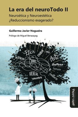 La era del neuroTodo II: Neuroética y Neuroestética ¿Reduccionismo exagerado? 1