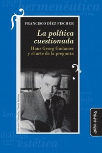 bokomslag La política cuestionada: Hans Georg Gadamer y el arte de la pregunta