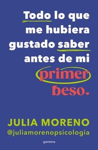 bokomslag Todo Lo Que Me Hubiera Gustado Saber Antes de Mi Primer Beso / Everything I Wish I Had Known Before My First Kiss