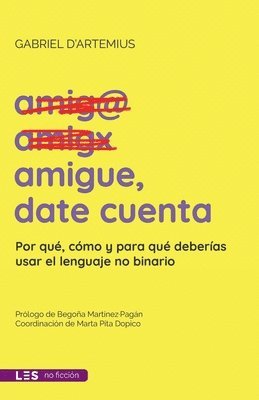 Gabriel D'Artemius - Amigue, date cuenta: Por qué, cómo y para qué deberías usar el lenguaje no binario, Häftad