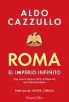Aldo Cazzullo - Roma. El Imperio Infinito (Rome. the Neverending Empire - Spanish Edition): Una Nueva Historia de la Civilización Que Forjó Occidente (a New History o, Häftad