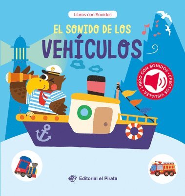 El Sonido de Los Vehículos / The Sound of the Vehicles (Spanish Edition): Libro Con Sonidos Y Texturas Interactivo. ¡Descubre Un Montón de Vehículos!