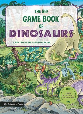 The Big Game Book of Dinosaurs: Search and Find Dinosaurs. Look and Find Books. Kids 3-8. Three Levels of Difficulty! Volume 6