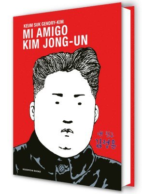 Mi Amigo Kim Jong-Un / My Friend Kim Jong-Un