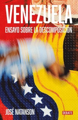 José Natanson - Venezuela: Ensayo Sobre La Descomposición / Venezuela: An Essay on Decomposition, Häftad