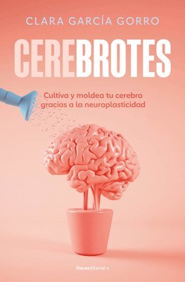 bokomslag Cerebrotes: Cultiva Y Moldea Tu Cerebro Gracias a la Neuroplasticidad / Brainiac