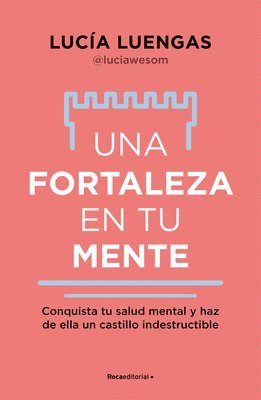 Una Fortaleza En Tu Mente: Conquista Tu Salud Mental Y Haz de Ella Un Castillo Indestructible / Your Mind as Strong as a Fortress 1