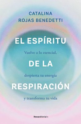 bokomslag El Espíritu de la Respiración: Vuelve a Lo Esencial, Despierta Tu Energía Y Transforma Tu Vida / The Spirit of Breathing