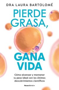 bokomslag Pierde Grasa, Gana Vida: Cómo Alcanzar Y Mantener Tu Peso Ideal Con Los Últimos Descubrimientos Científicos / Lose Fat, Gain Life