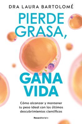 Pierde Grasa, Gana Vida: Cómo Alcanzar Y Mantener Tu Peso Ideal Con Los Últimos Descubrimientos Científicos / Lose Fat, Gain Life 1