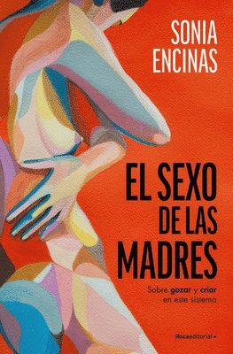bokomslag El Sexo de Las Madres. Sobre Gozar Y Criar En Este Sistema / Mothers and Sex