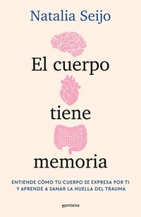 bokomslag El Cuerpo Tiene Memoria. Entiende Cómo Tu Cuerpo Se Expresa Por Ti Y Aprende A S Anar La Huella del Trauma / The Body Remembers: Understand How Your B