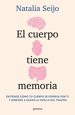 Natalia Seijo - El Cuerpo Tiene Memoria. Entiende Cómo Tu Cuerpo Se Expresa Por Ti Y Aprende a Sanar La Huella del Trauma / The Body Remembers: Understand How Your Bo, Häftad