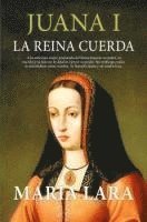 bokomslag Juana I, La Reina Cuerda