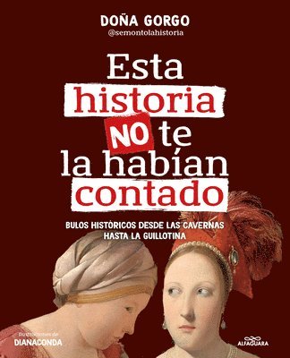 Esta Historia No Te La Habían Contado. Bulos Históricos Desde Las Cavernas Hasta La Guillotina / The History Youve Never Been Told Before 1