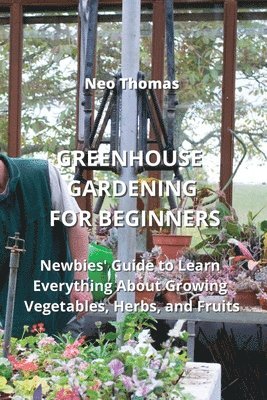 Greenhouse Gardening for Beginners 1