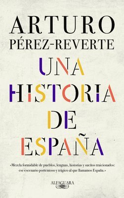 Arturo Perez-Reverte - Una Historia de España / A History of Spain, Inbunden