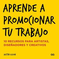 bokomslag Aprende a Promocionar Tu Trabajo: 10 Recursos Para Artistas, Diseñadores Y Creativos