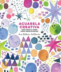 bokomslag Acuarela Creativa: Guía Paso a Paso Para Principiantes