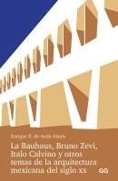 bokomslag La Bauhaus, Bruno Zevi, Italo Calvino y otros temas de la arquitectura mexicana del siglo XX