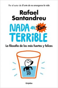 bokomslag Nada Es Tan Terrible: La Filosofia De Los Mas Fuertes Y Felices / It's Not So Terrible