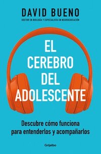 bokomslag El Cerebro del Adolescente: Descubre Cómo Funciona Para Entenderlos Y Acompañarl OS / The Teenage Brain: Explore Its Workings to Understand and Suppor