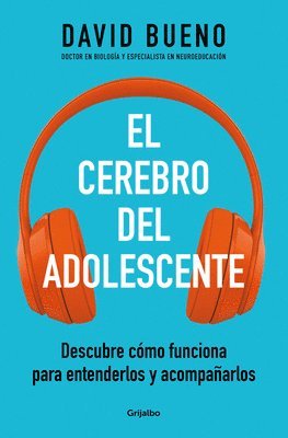 David Bueno - El Cerebro del Adolescente: Descubre Cómo Funciona Para Entenderlos Y Acompañarlos / The Teenage Brain: Explore Its Workings to Understand and Support, Häftad