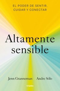 bokomslag Altamente Sensible: El Poder de Sentir, Cuidad Y Conectar / Sensitive: The Power to Feel, Take Care, and Connect
