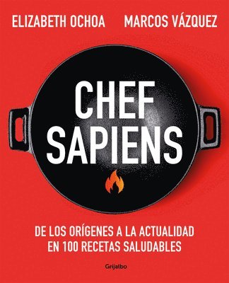 Chef Sapiens: de Los Orígenes a la Actualidad En 100 Recetas Saludables / Chef S Apiens: From the Origins of Cuisine to the Present 1